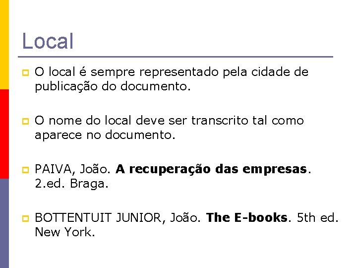 Local p O local é sempre representado pela cidade de publicação do documento. p