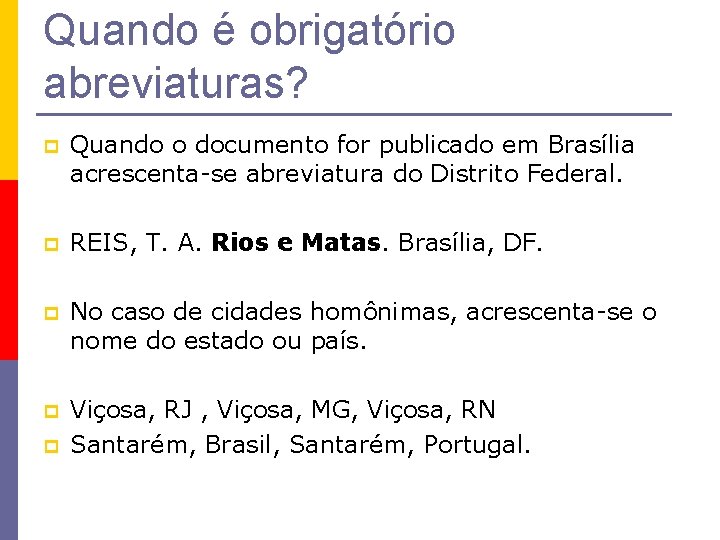 Quando é obrigatório abreviaturas? p Quando o documento for publicado em Brasília acrescenta-se abreviatura