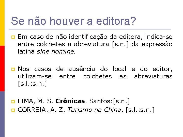 Se não houver a editora? p Em caso de não identificação da editora, indica-se