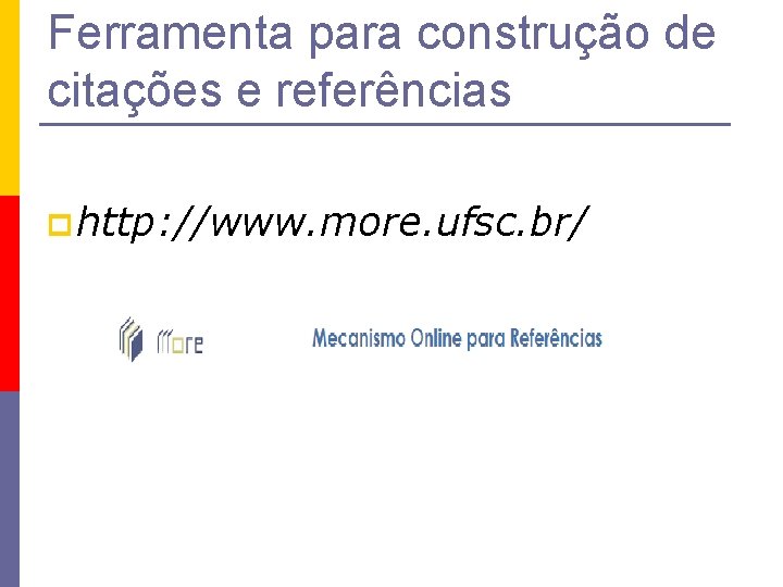 Ferramenta para construção de citações e referências p http: //www. more. ufsc. br/ 