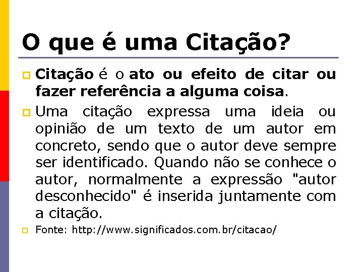 O que é uma Citação? Citação é o ato ou efeito de citar ou