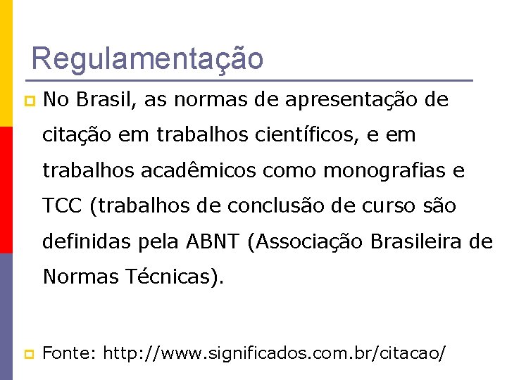 Regulamentação p No Brasil, as normas de apresentação de citação em trabalhos científicos, e