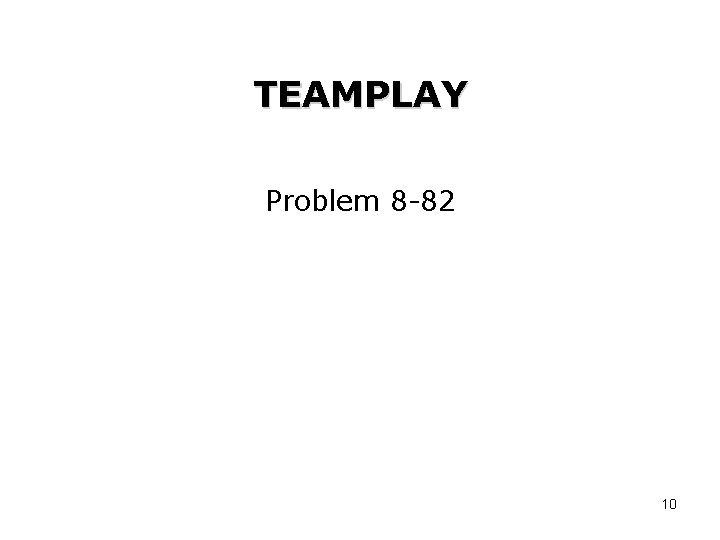 TEAMPLAY Problem 8 -82 10 