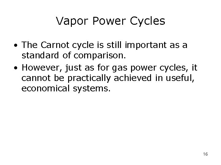 Vapor Power Cycles • The Carnot cycle is still important as a standard of