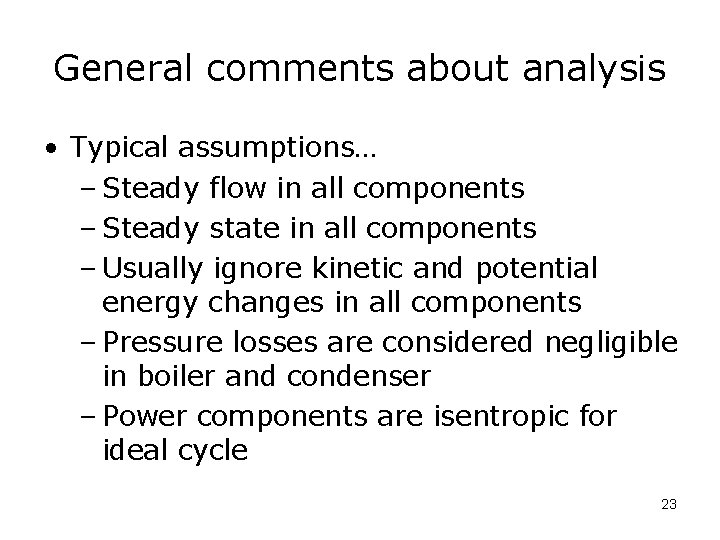 General comments about analysis • Typical assumptions… – Steady flow in all components –
