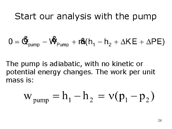 Start our analysis with the pump The pump is adiabatic, with no kinetic or