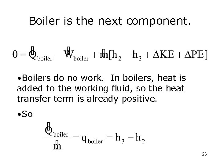 Boiler is the next component. • Boilers do no work. In boilers, heat is