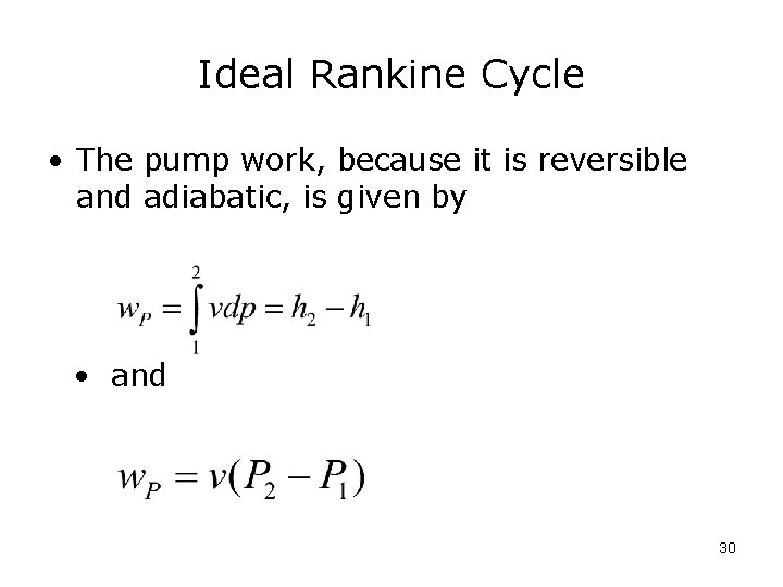 Ideal Rankine Cycle • The pump work, because it is reversible and adiabatic, is