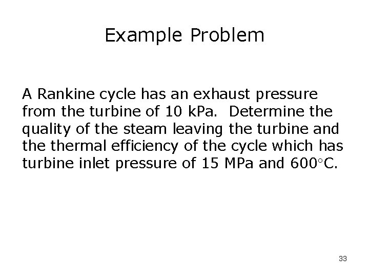 Example Problem A Rankine cycle has an exhaust pressure from the turbine of 10