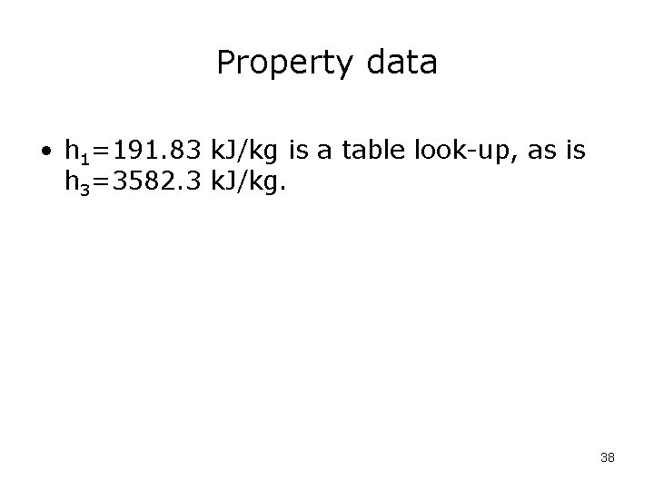 Property data • h 1=191. 83 k. J/kg is a table look-up, as is