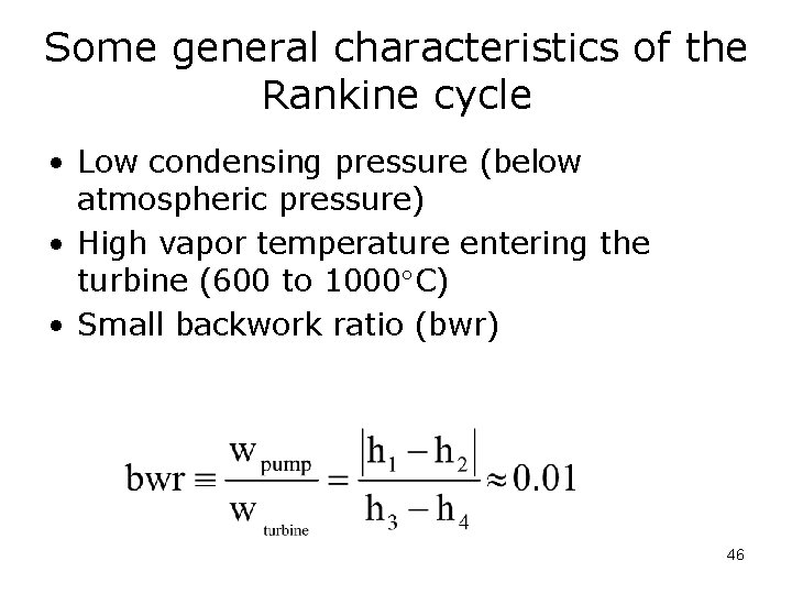 Some general characteristics of the Rankine cycle • Low condensing pressure (below atmospheric pressure)