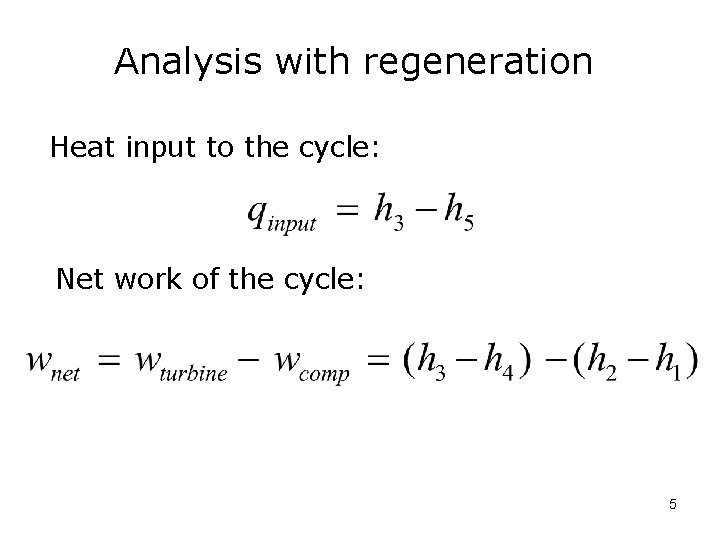 Analysis with regeneration Heat input to the cycle: Net work of the cycle: 5