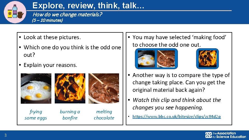 Explore, review, think, talk… How do we change materials? (5 – 10 minutes) •