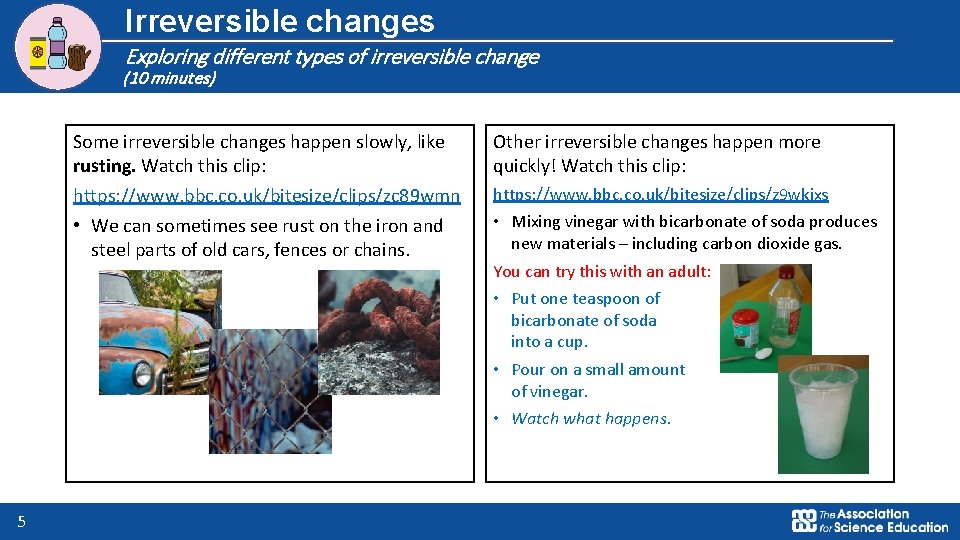 Irreversible changes Exploring different types of irreversible change (10 minutes) Some irreversible changes happen