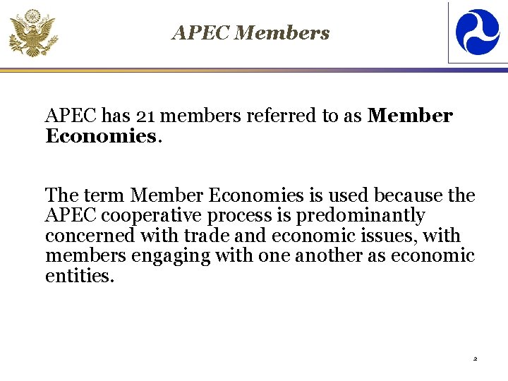 APEC Members APEC has 21 members referred to as Member Economies. The term Member