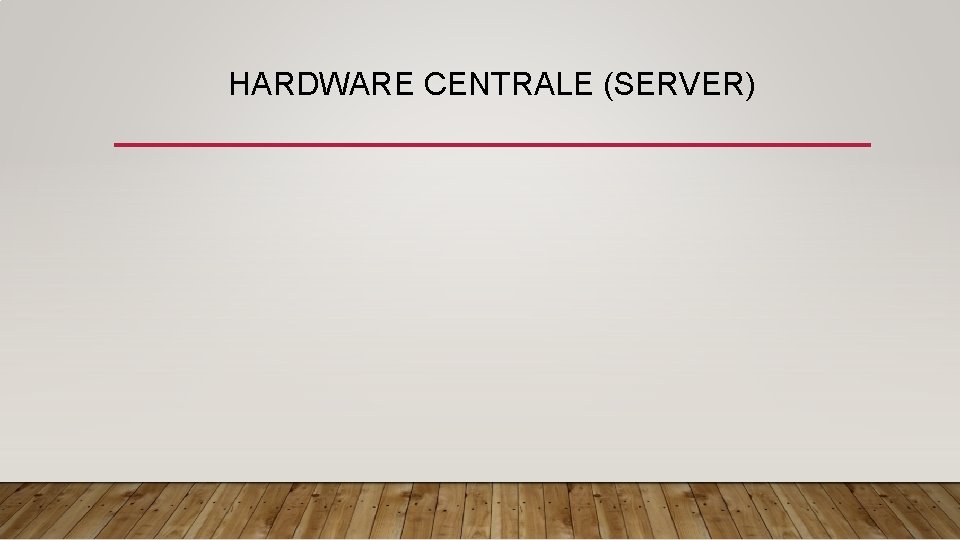 HARDWARE CENTRALE (SERVER) 