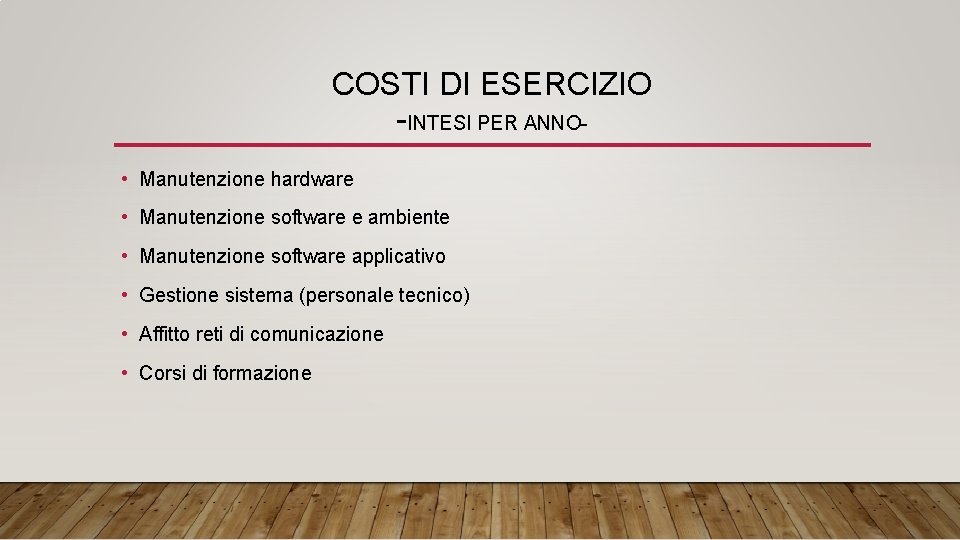 COSTI DI ESERCIZIO -INTESI PER ANNO • Manutenzione hardware • Manutenzione software e ambiente