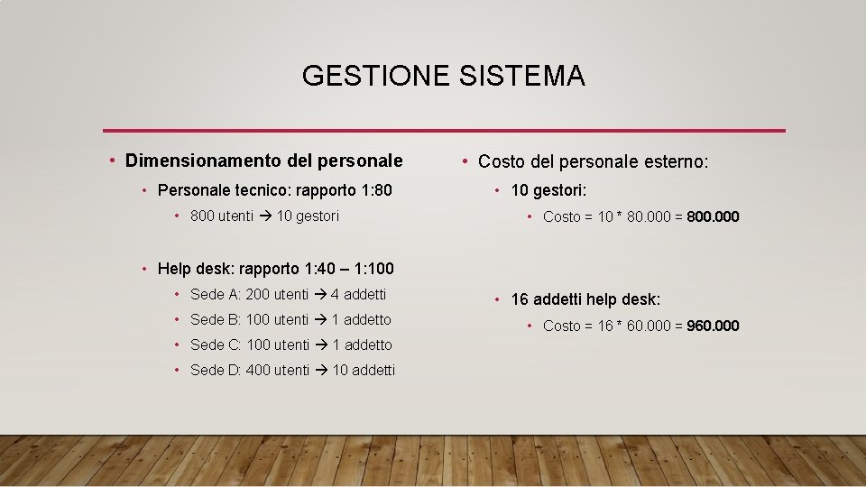 GESTIONE SISTEMA • Dimensionamento del personale • Personale tecnico: rapporto 1: 80 • 800