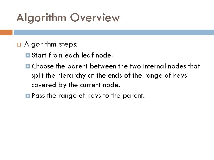 Algorithm Overview Algorithm steps: Start from each leaf node. Choose the parent between the