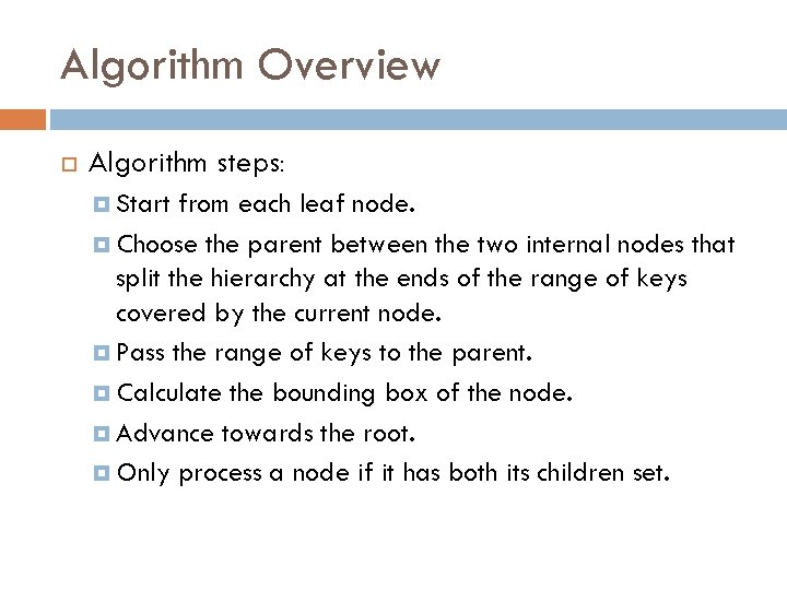 Algorithm Overview Algorithm steps: Start from each leaf node. Choose the parent between the