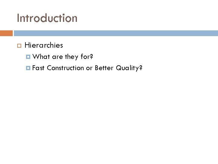 Introduction Hierarchies What are they for? Fast Construction or Better Quality? 