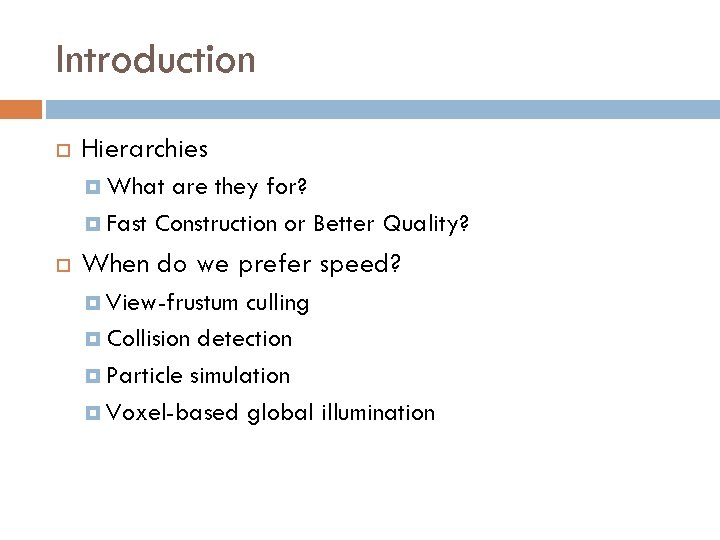 Introduction Hierarchies What are they for? Fast Construction or Better Quality? When do we