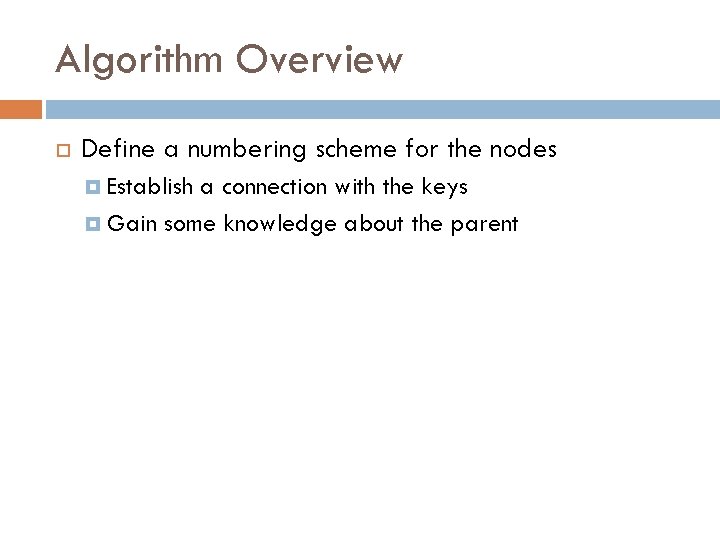 Algorithm Overview Define a numbering scheme for the nodes Establish a connection with the
