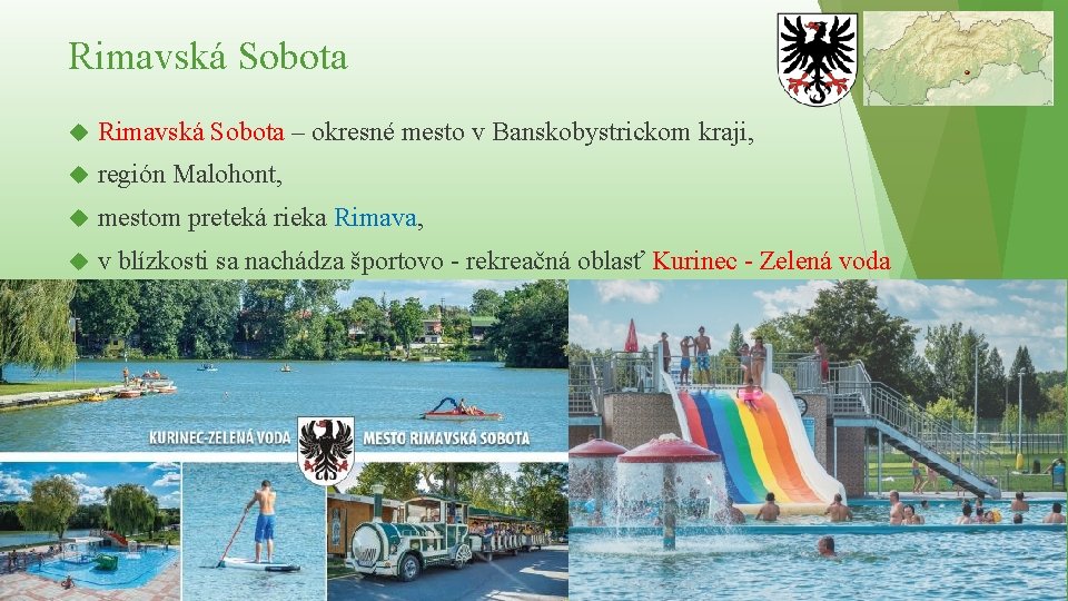 Rimavská Sobota – okresné mesto v Banskobystrickom kraji, región Malohont, mestom preteká rieka Rimava,