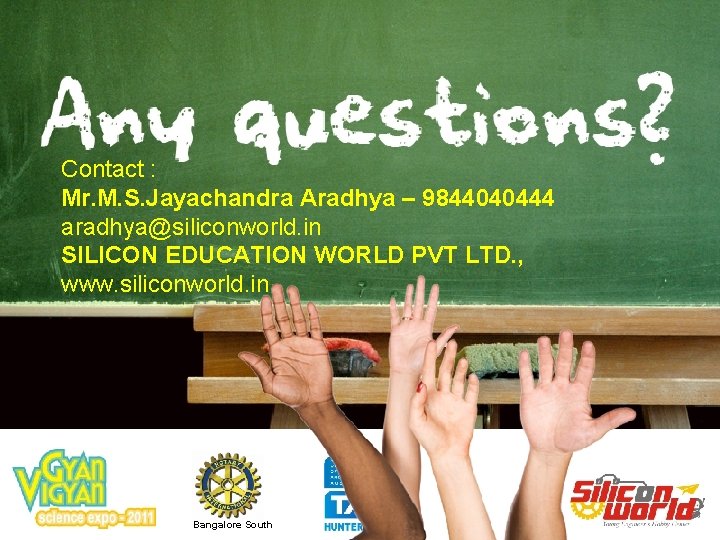 Contact : Mr. M. S. Jayachandra Aradhya – 9844040444 aradhya@siliconworld. in SILICON EDUCATION WORLD