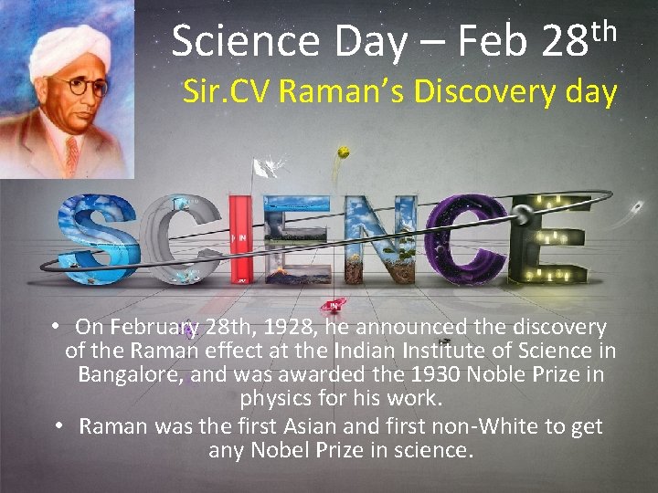 Science Day – Feb th 28 Sir. CV Raman’s Discovery day • On February