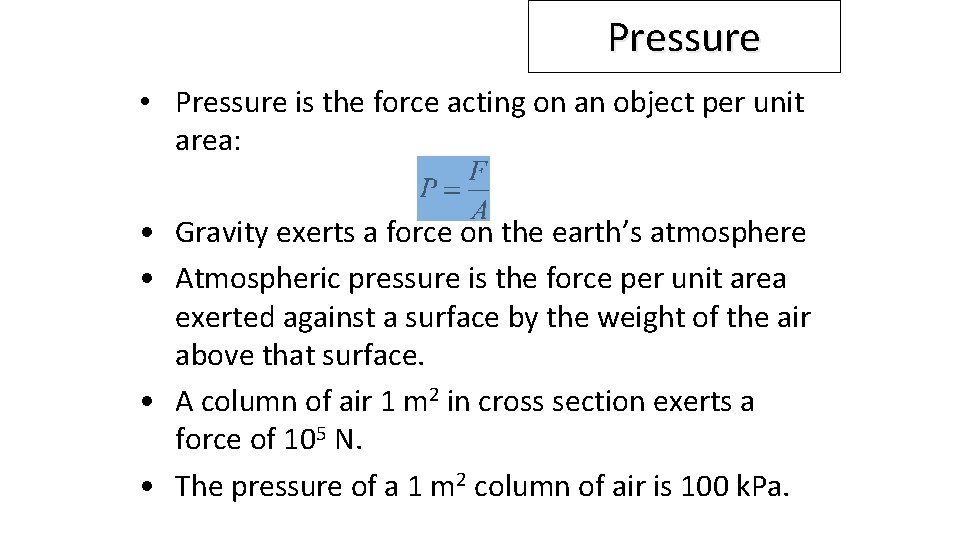 Pressure • Pressure is the force acting on an object per unit area: •