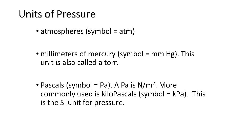 Units of Pressure • atmospheres (symbol = atm) • millimeters of mercury (symbol =