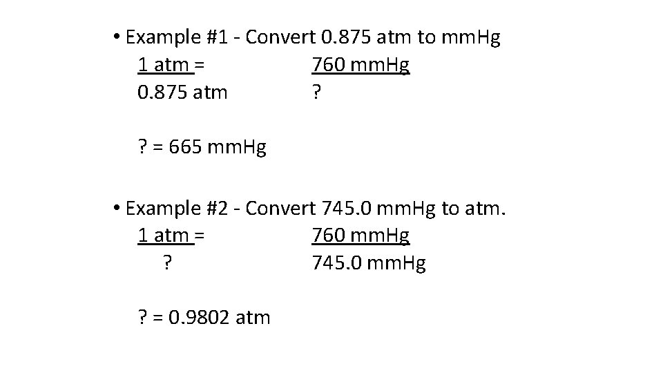  • Example #1 - Convert 0. 875 atm to mm. Hg 1 atm