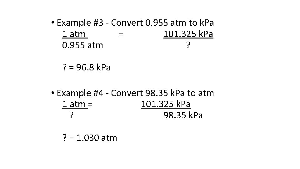  • Example #3 - Convert 0. 955 atm to k. Pa 1 atm