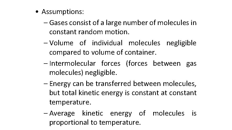  • Assumptions: – Gases consist of a large number of molecules in constant