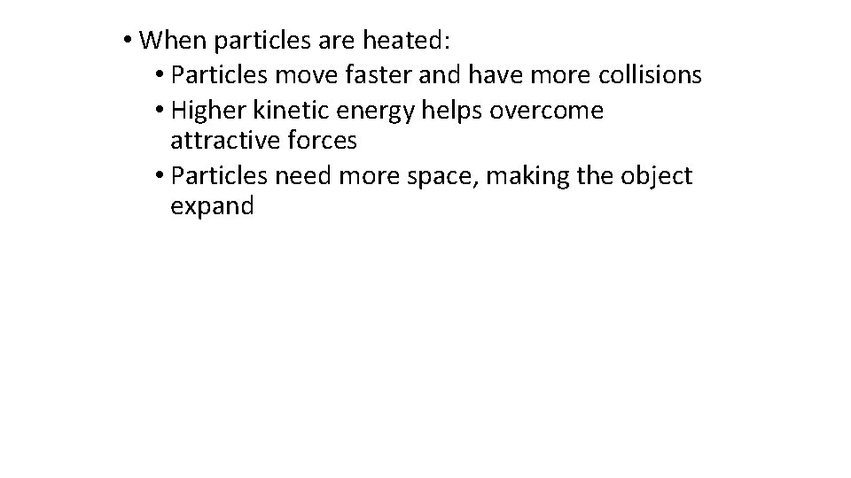  • When particles are heated: • Particles move faster and have more collisions