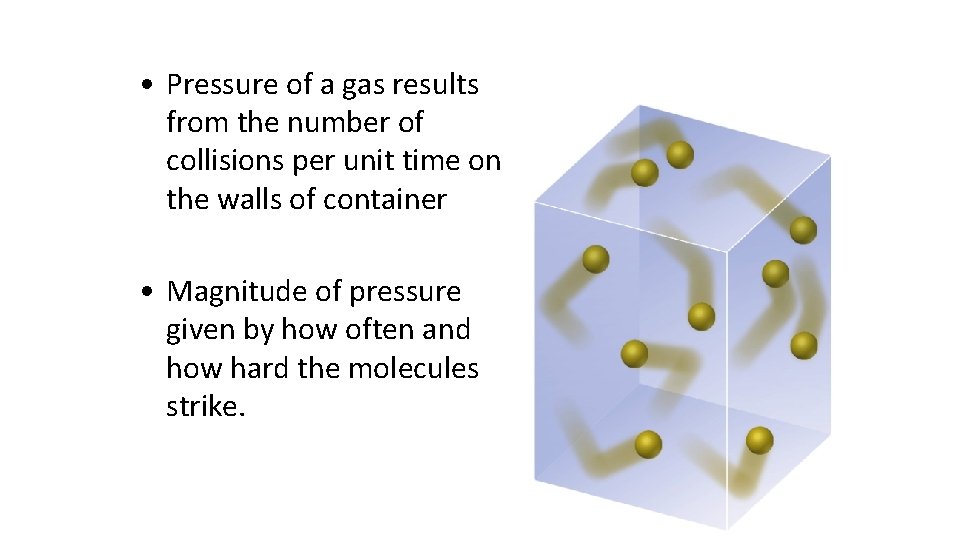  • Pressure of a gas results from the number of collisions per unit