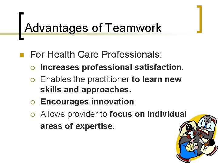 Advantages of Teamwork n For Health Care Professionals: ¡ ¡ Increases professional satisfaction. Enables
