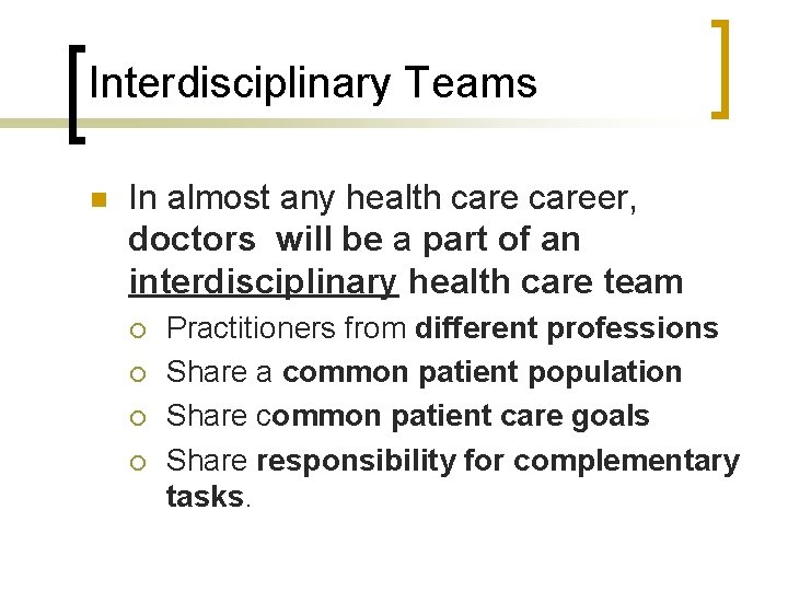 Interdisciplinary Teams n In almost any health career, doctors will be a part of