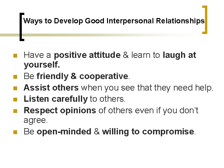 Ways to Develop Good Interpersonal Relationships n n n Have a positive attitude &