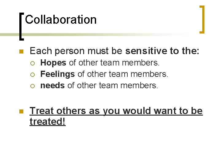 Collaboration n Each person must be sensitive to the: ¡ ¡ ¡ n Hopes