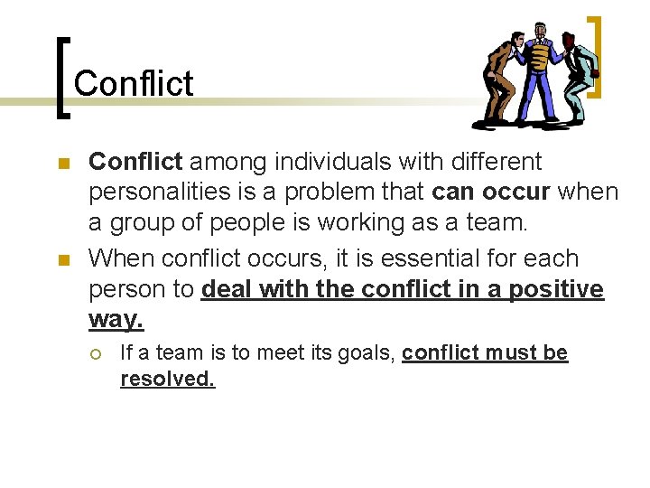Conflict n n Conflict among individuals with different personalities is a problem that can