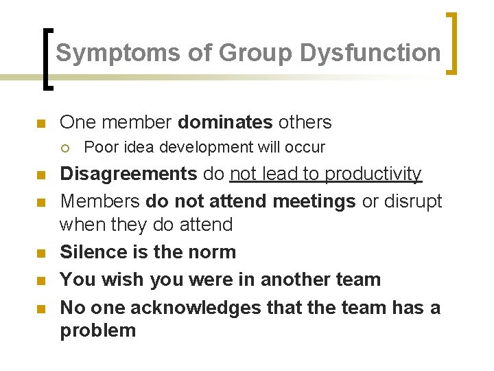 Symptoms of Group Dysfunction n One member dominates others ¡ n n n Poor