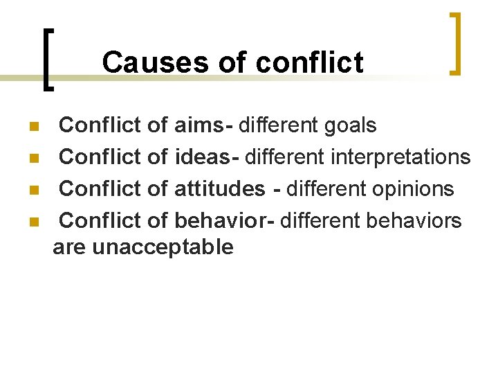 Causes of conflict n n Conflict of aims- different goals Conflict of ideas- different