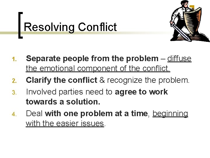 Resolving Conflict 1. 2. 3. 4. Separate people from the problem – diffuse the