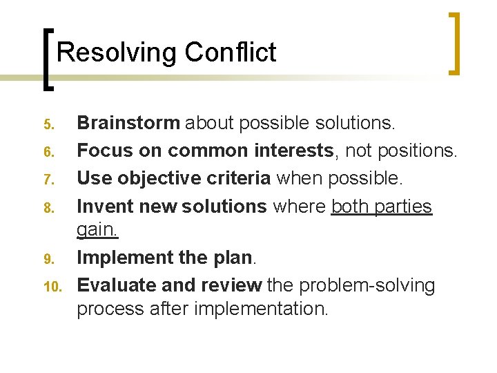 Resolving Conflict 5. 6. 7. 8. 9. 10. Brainstorm about possible solutions. Focus on