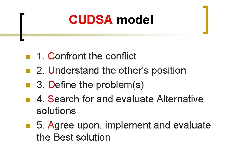 CUDSA model n n n 1. Confront the conflict 2. Understand the other’s position