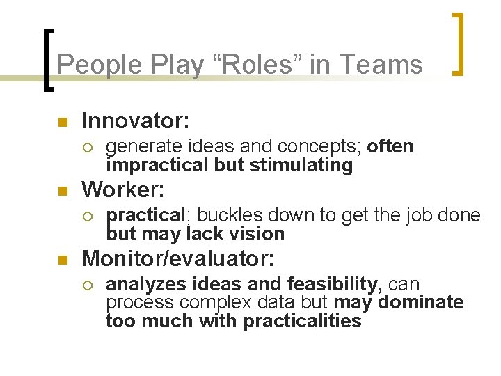 People Play “Roles” in Teams n Innovator: ¡ n Worker: ¡ n generate ideas