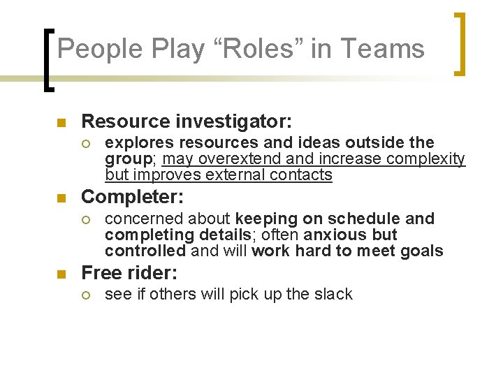 People Play “Roles” in Teams n Resource investigator: ¡ n Completer: ¡ n explores