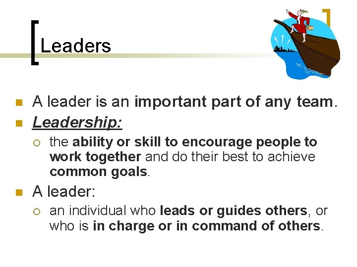 Leaders n n A leader is an important part of any team. Leadership: ¡